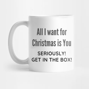 All I want for Christmas is You Funny Quote Mug